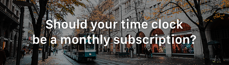 Should your time clock be a monthly subscription